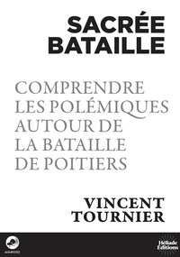 Sacrée bataille : Comprendre les polémiques autour de la bataille de Poitiers