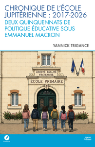 Chronique de l’école jupitérienne : 2017-2026 » - Deux quinquennats de politique éducative sous Emmanuel Macron