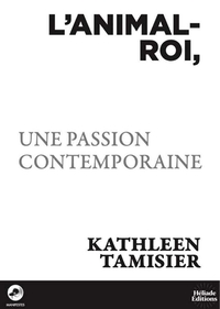 L’animal-roi, une passion contemporaine