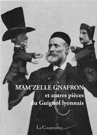 MAM'ZELLE GNAFRON - ET AUTRES PIECES DU GUIGNOL LYONNAIS