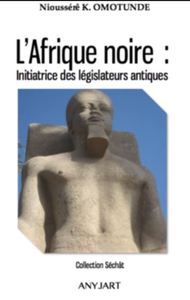L'AFRIQUE NOIRE : INITIATRICE DES LEGISLATEURS DE L'ANTIQUITE