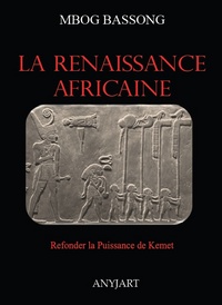 LA RENAISSANCE AFRICAINE : REFONDER LA PUISSANCE DE KEMET