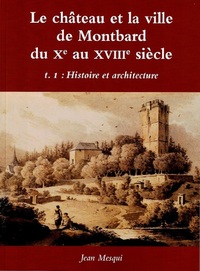 LE CHATEAU ET LA VILLE DE MONTBARD DU XE AU XVIIIE T1