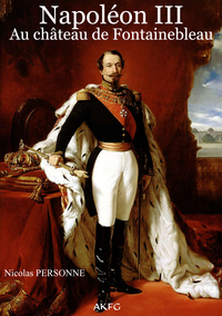 NAPOLEON III AU CHATEAU DE FONTAINEBLEAU