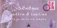 LETTRE A LUCILIUS - ELOGE DE LA VIE SIMPLE