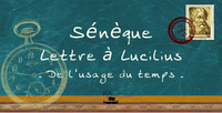 LETTRE A LUCILUS - DE L'USAGE DU TEMPS