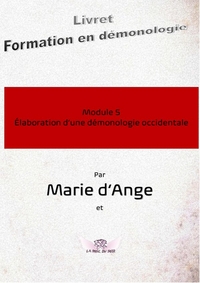 FORMATION EN DEMONOLOGIE - T05 - FORMATION EN DEMONOLOGIE M5 - MODULE 5 : ELABORATION D'UNE DEMONOLO