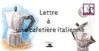 LETTRE A UNE CAFETIERE ITALIENNE