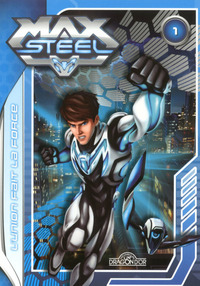 Max Steel - tome 1 - l'union fait la force