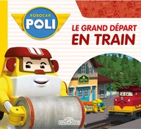 ROBOCAR POLI - LE GRAND DEPART EN TRAIN