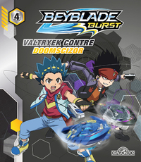 Beyblade Burst - tome 4 Valtryek contre Doomscizor