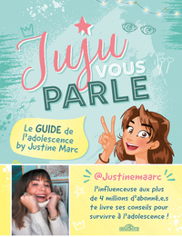 Juju vous parle - Le guide de l'adolescence by Justine Marc