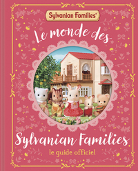 Sylvanian Families - Le Monde des Sylvanian Families - Le Guide officiel