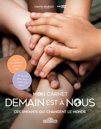 DEMAIN EST A NOUS - MON CARNET - CES ENFANTS QUI CHANGENT LE MONDE