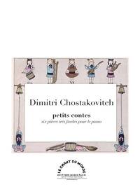 DIMITRI CHOSTAKOVICH : PETITS CONTES - RECUEIL - 6 PIECES TRES FACILES POUR LE PIANO