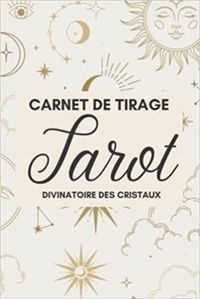 TAROT DIVINATOIRE DES CRISTAUX - CARNET DE TIRAGE - JOURNAL DE TIRAGES POUR ANALYSER VOS PREDICTIONS