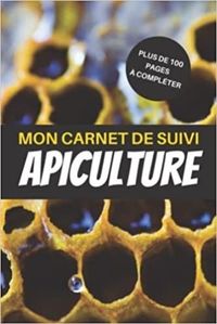 MON CARNET DE SUIVI APICULTURE PLUS DE 100 PAGES A COMPLETER - CAHIER POUR SUIVRE LEVOLUTION DE MES