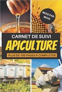 APICULTURE - MOIS PAR MOIS - CARNET DE SUIVI PLUS DE 100 PAGES A COMPLETER - CAHIER DAPICULTURE POUR