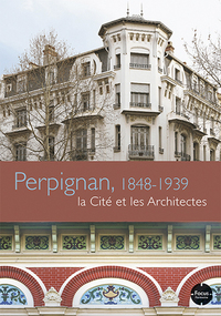 Perpignan, 1848-1939 la Cité et les Architectes