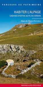 Habiter l'alpage, cabanes d'estive. Alpes de haute Provence