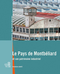 LE PAYS DE MONTBELIARD ET SON PATRIMOINE INDUSTRIEL