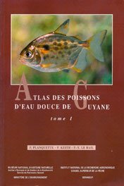 ATLAS DES POISSONS D EAU DOUCE DE GUYANE TOME 1