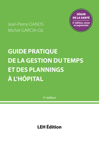 GUIDE PRATIQUE DE LA GESTION DU TEMPS ET DES PLANNINGS A L'HOPITAL  5E EDITION