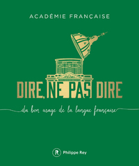 DIRE, NE PAS DIRE - VOLUME 1 DU BON USAGE DE LA LANGUE FRANCAISE