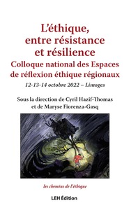 L ETHIQUE, ENTRE RESISTANCE ET RESILIENCE - COLLOQUE NATIONAL DES ESPACES DE REFLEXION ETHIQUE REGIO