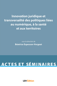 INNOVATION JURIDIQUE ET TRANSVERSALITE DES POLITIQUES LIEES AU NUMERIQUE, A LA SANTE ET AUX TERRITOI