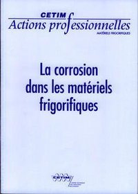 LA CORROSION DANS LES MATERIELS FRIGORIFIQUES (ACTIONS PROFESSIONNELLES, MATERIELS FRIGORIFIQUES, 9P