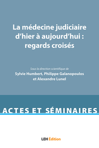 LA MEDECINE JUDICIAIRE D'HIER A AUJOURD'HUI : REGARDS CROISES