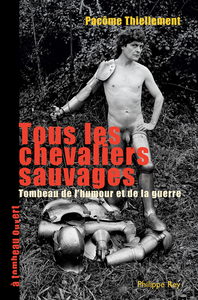 TOUS LES CHEVALIERS SAUVAGES.TOMBEAU DE L'HUMOUR ET DE LA GUERRE