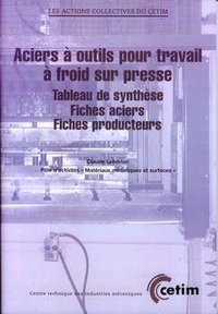 ACIERS A OUTILS POUR TRAVAIL A FROID SUR PRESSE : TABLEAU DE SYNTHESE, FICHES ACIERS, FICHES PRODUCT