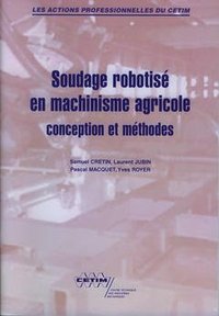 SOUDAGE ROBOTISE EN MACHINISME AGRICOLE CONCEPTION ET METHODES (LES ACTIONS PROFESSIONNELLES DU CETI