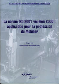 LA NORME ISO 9001 VERSION 2000 : APPLICATION POUR LA PROFESSION DU MOBILIER (LES ACTIONS PROFESSIONN