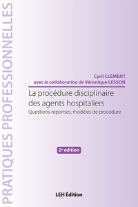 La procédure disciplinaire des agents hospitaliers. Questions-réponses, modèles de procédure, 2e éd.