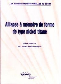 ALLIAGES A MEMOIRE DE FORME DE TYPE NICKEL TITANE (LES ACTIONS PROFESSIONNELLES DU CETIM, 9P17)