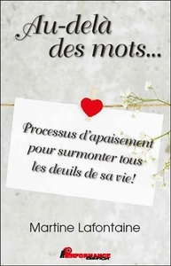 AU-DELA DES MOTS... PROCESSUS D'APAISEMENT POUR SURMONTER TOUS LES DEUILS DE SA VIE !