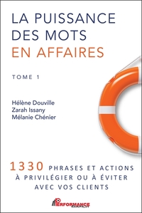 La puissance des mots en affaires Tome 1 - 1330 phrases et actions à privilégier ou à éviter avec vos clients