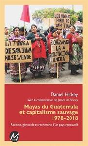 MAYAS DU GUATEMALA ET CAPITALISME SAUVAGE 1978-2018