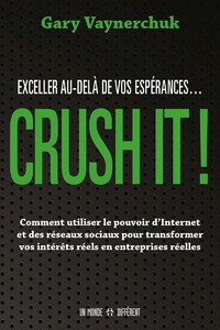 CRUSH IT ! Exceller au-delà de vos espérances