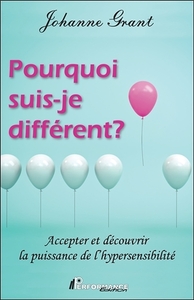 POURQUOI SUIS-JE DIFFERENT ? ACCEPTER ET DECOUVRIR LA PUISSANCE DE L'HYPERSENSIBILITE