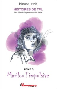 Histoires de TPL - Trouble de la Personnalité Limite - Marilou l'impulsive Tome 3 - Nicolas le caméléon Tome 4