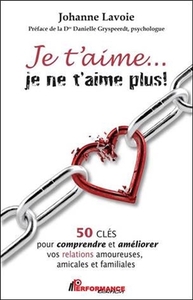 Je t'aime... je ne t'aime plus ! 50 clés pour comprendre et améliorer...