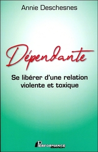 Dépendante - Se libérer d'une relation violente et toxique