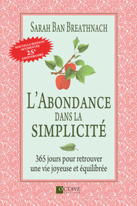 L'ABONDANCE DANS LA SIMPLICITE - 365 JOURS POUR RETROUVER UNE VIE JOYEUSE ET EQUILIBREE