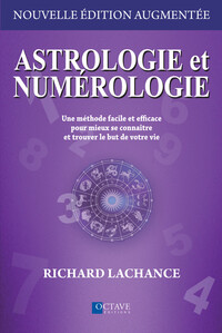 ASTROLOGIE ET NUMEROLOGIE - UNE METHODE FACILE ET EFFICACE POUR MIEUX SE CONNAITRE ET TROUVER LE BUT