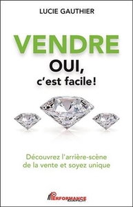 Vendre - Oui c'est facile ! Découvrez l'arrière-scène de la vente et soyez unique