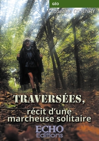 TRAVERSEES, RECIT D'UNE MARCHEUSE SOLITAIRE